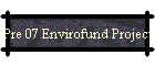 Pre 07 Envirofund Project